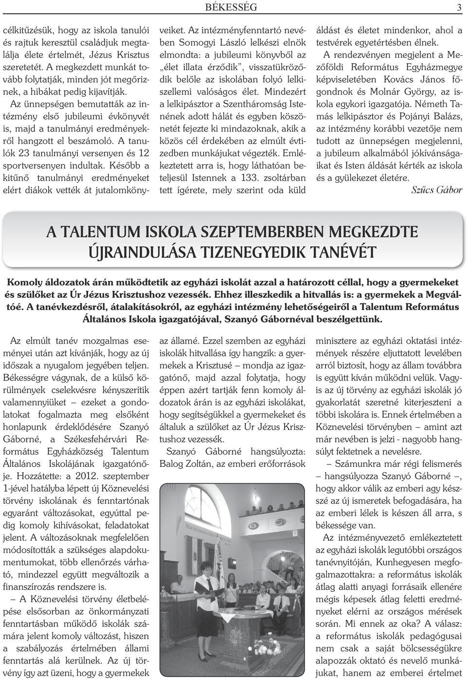 Az ünnepségen bemutatták az intézmény első jubileumi évkönyvét is, majd a tanulmányi eredményekről hangzott el beszámoló. A tanulók 23 tanulmányi versenyen és 12 sportversenyen indultak.