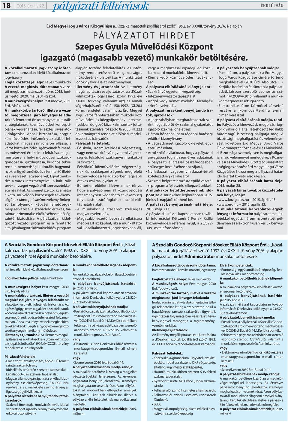 megbízás határozott időre, 2015. június 1-jétől 2020. május 31-ig szól. A munkavégzés helye: Pest megye, 2030 Érd, Alsó utca 9.