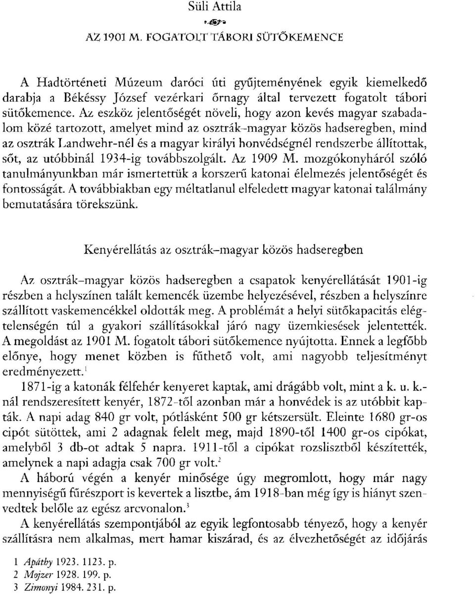 Az eszköz jelentőségét növeli, hogy azon kevés magyar szabadalom közé tartozott, amelyet mind az osztrák-magyar közös hadseregben, mind az osztrák Landwehr-nél és a magyar királyi honvédségnél