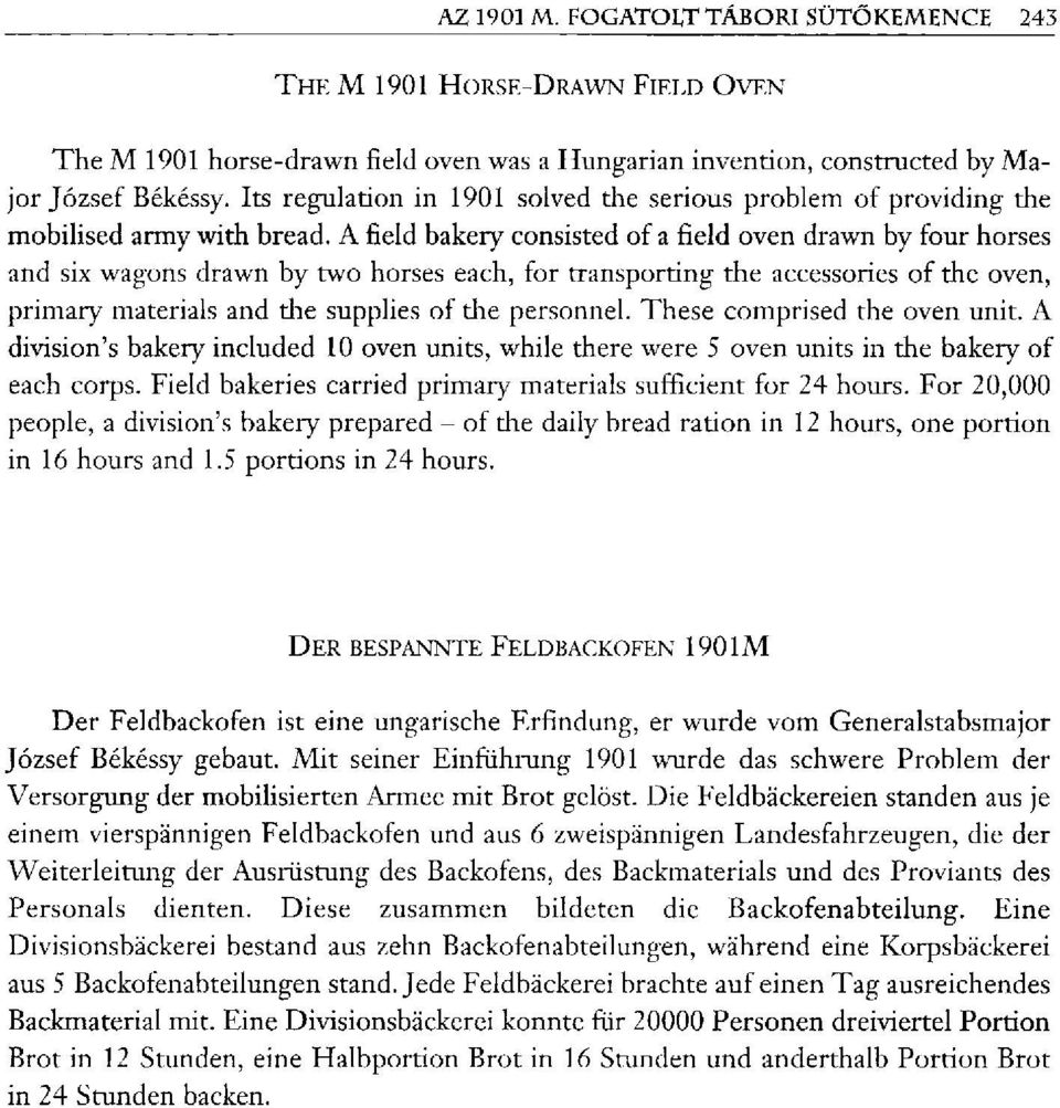 A field bakery consisted of a field oven drawn by four horses and six wagons drawn by two horses each, for transporting the accessories of the oven, primary materials and the supplies of the