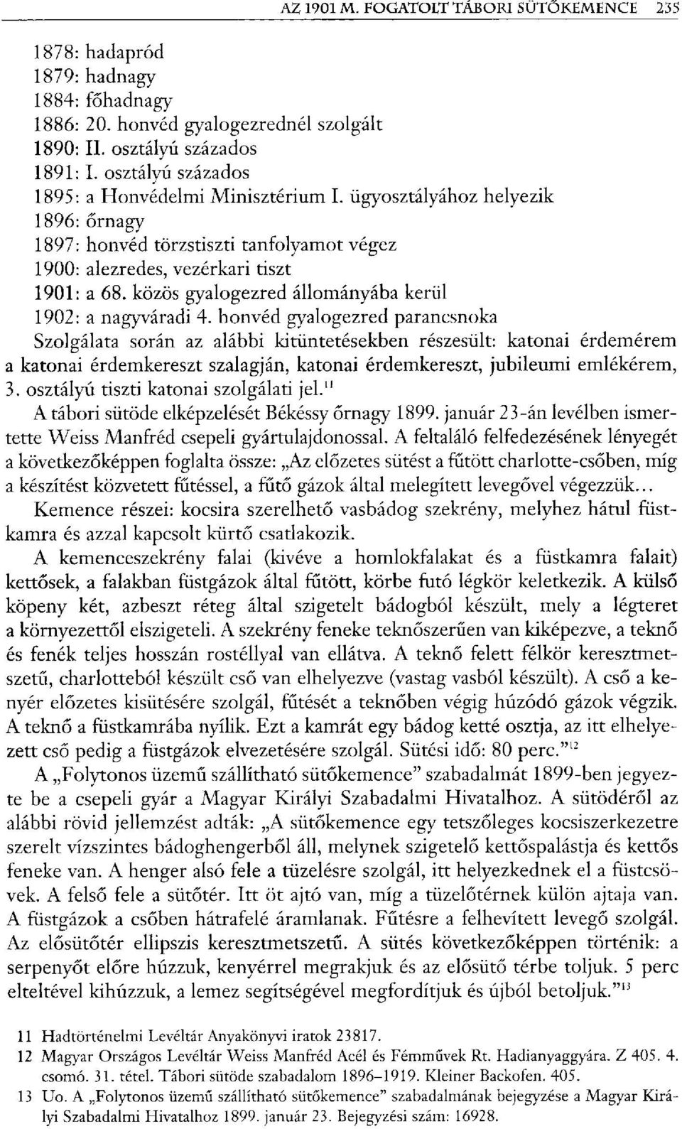 honvéd gyalogezred parancsnoka Szolgálata során az alábbi kitüntetésekben részesült: katonai érdemérem a katonai érdemkereszt szalagján, katonai érdemkereszt, jubileumi emlékérem, 3.