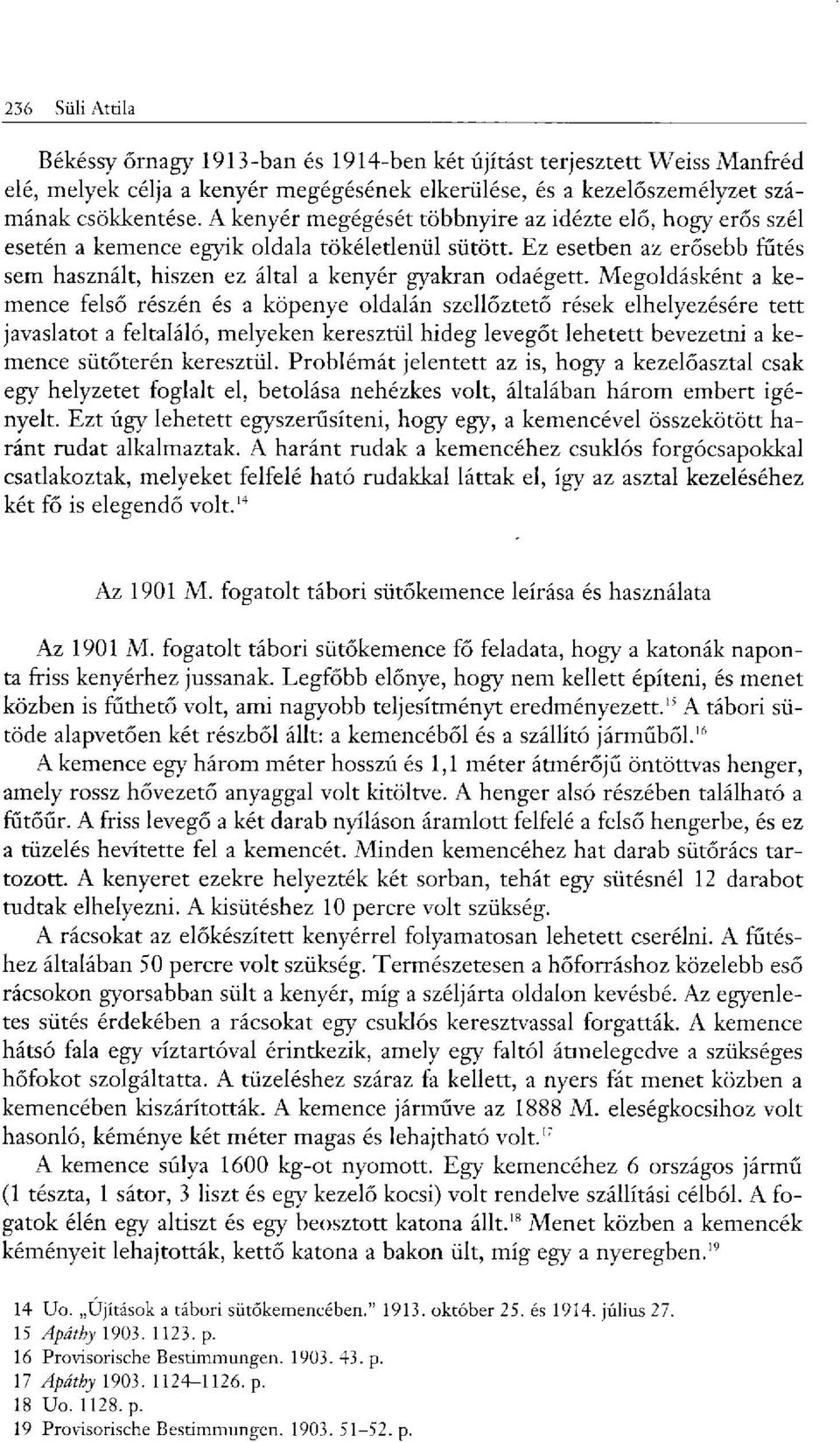 Megoldásként a kemence felső részén és a köpenye oldalán szellőztető rések elhelyezésére tett javaslatot a feltaláló, melyeken keresztül hideg levegőt lehetett bevezetni a kemence sütőterén keresztül.