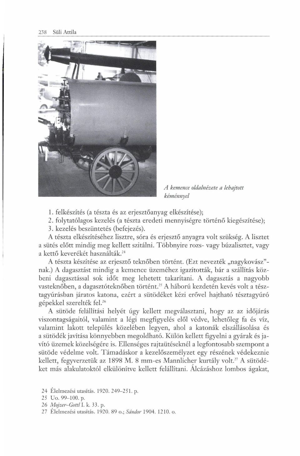 Többnyire rozs- vagy búzalisztet, vagy a kettő keverékét használták. 24 A tészta készítése az erjesztő teknőben történt. (Ezt nevezték nagykovász"- nak.