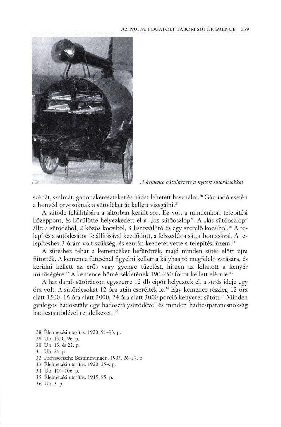 A kis sütőoszlop" állt: a sütödéből, 2 közös kocsiból, 3 lisztszállító és egy szerelő kocsiból." 1 A telepítés a sütödesátor felállításával kezdődött, a felszedés a sátor bontásával.