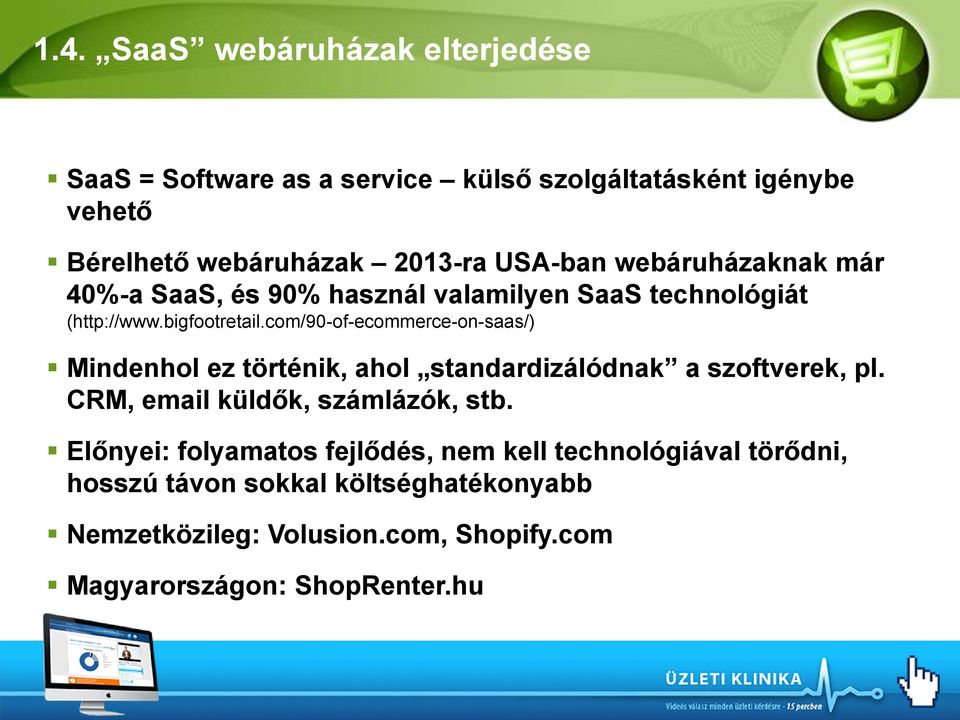 com/90-of-ecommerce-on-saas/) Mindenhol ez történik, ahol standardizálódnak a szoftverek, pl. CRM, email küldők, számlázók, stb.