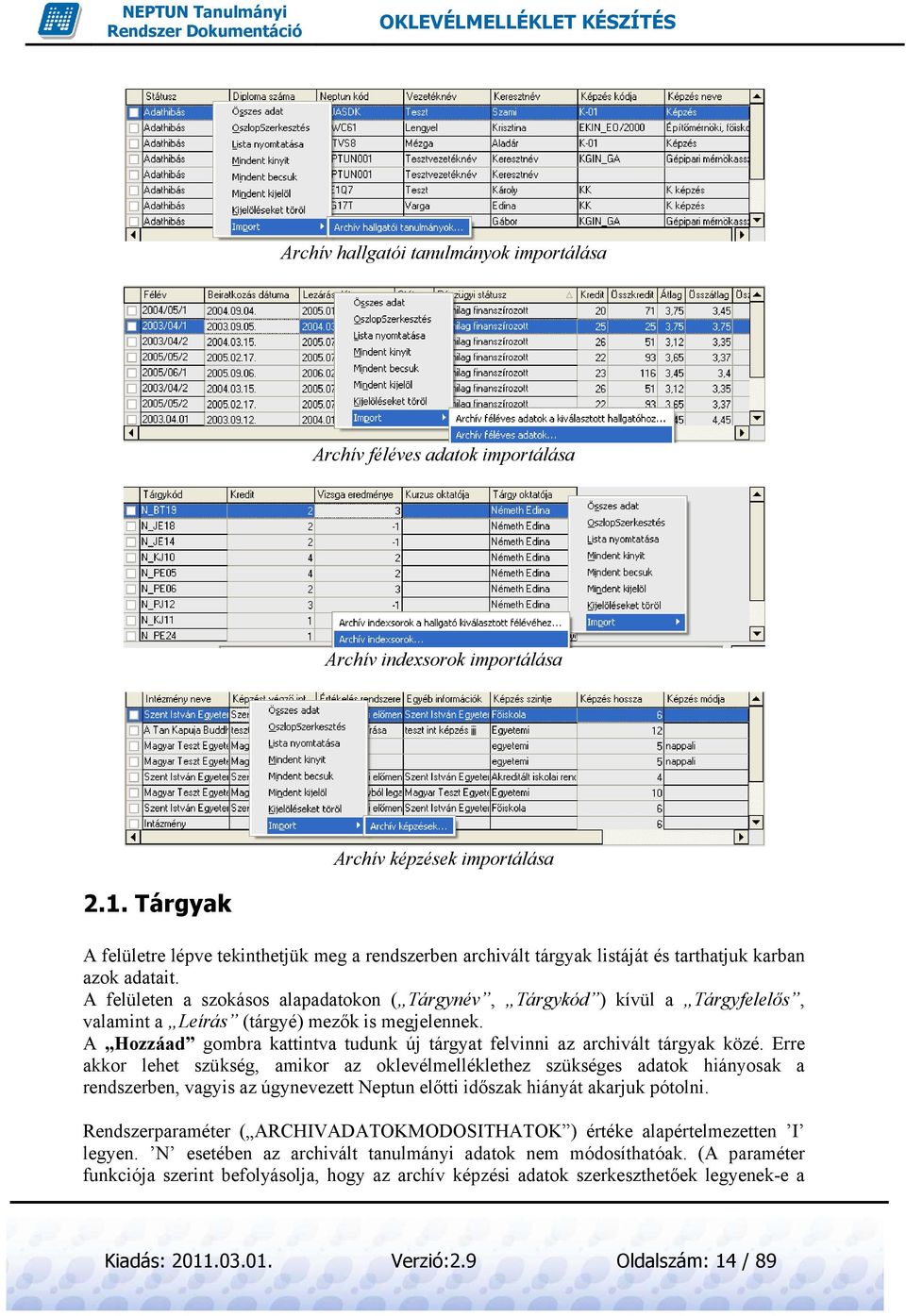 A felületen a szokásos alapadatokon ( Tárgynév, Tárgykód ) kívül a Tárgyfelelős, valamint a Leírás (tárgyé) mezők is megjelennek.