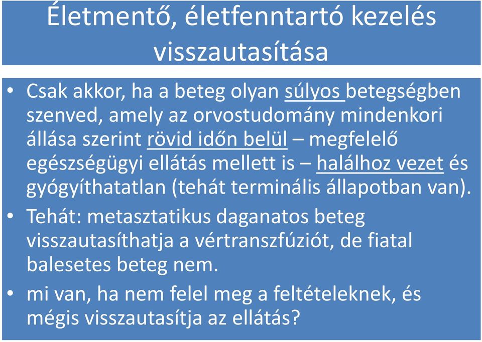 mellett is halálhoz vezetés gyógyíthatatlan (tehát terminális állapotban van).