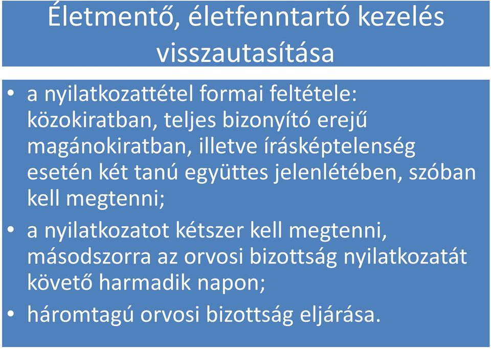 írásképtelenség esetén két tanú együttes jelenlétében, szóban kell megtenni; a nyilatkozatot kétszer