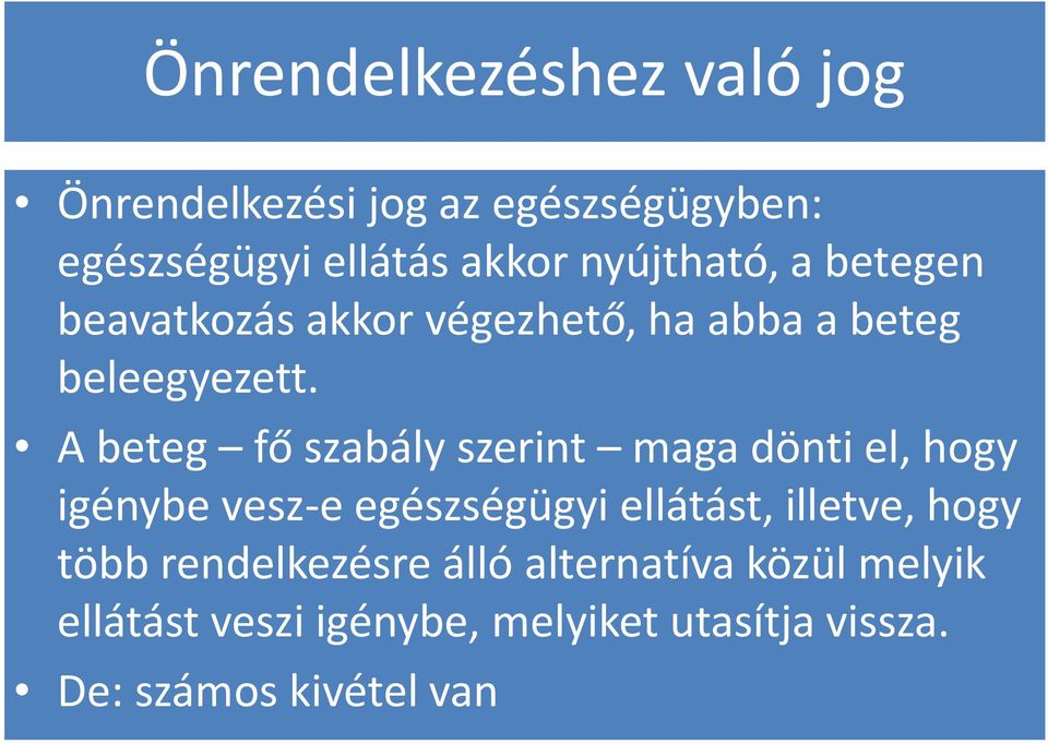 A beteg fő szabály szerint maga dönti el, hogy igénybe vesz-e egészségügyi ellátást, illetve,