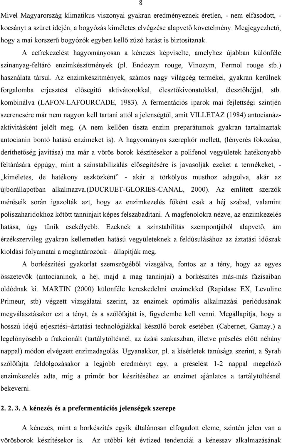 A cefrekezelést hagyományosan a kénezés képviselte, amelyhez újabban különféle színanyag-feltáró enzimkészítmények (pl. Endozym rouge, Vinozym, Fermol rouge stb.) használata társul.