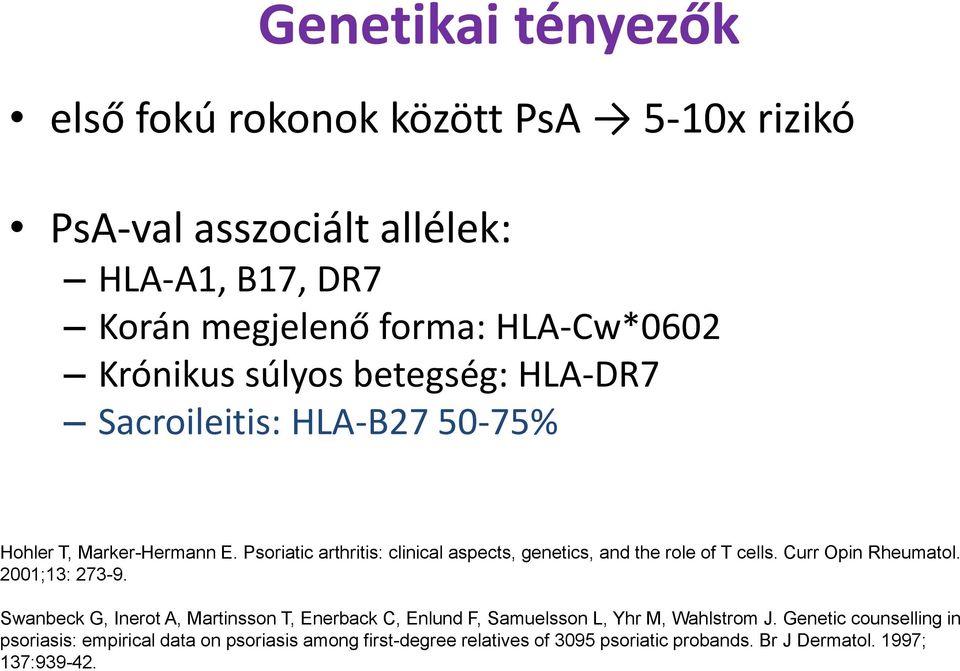 Psoriatic arthritis: clinical aspects, genetics, and the role of T cells. Curr Opin Rheumatol. 2001;13: 273-9.