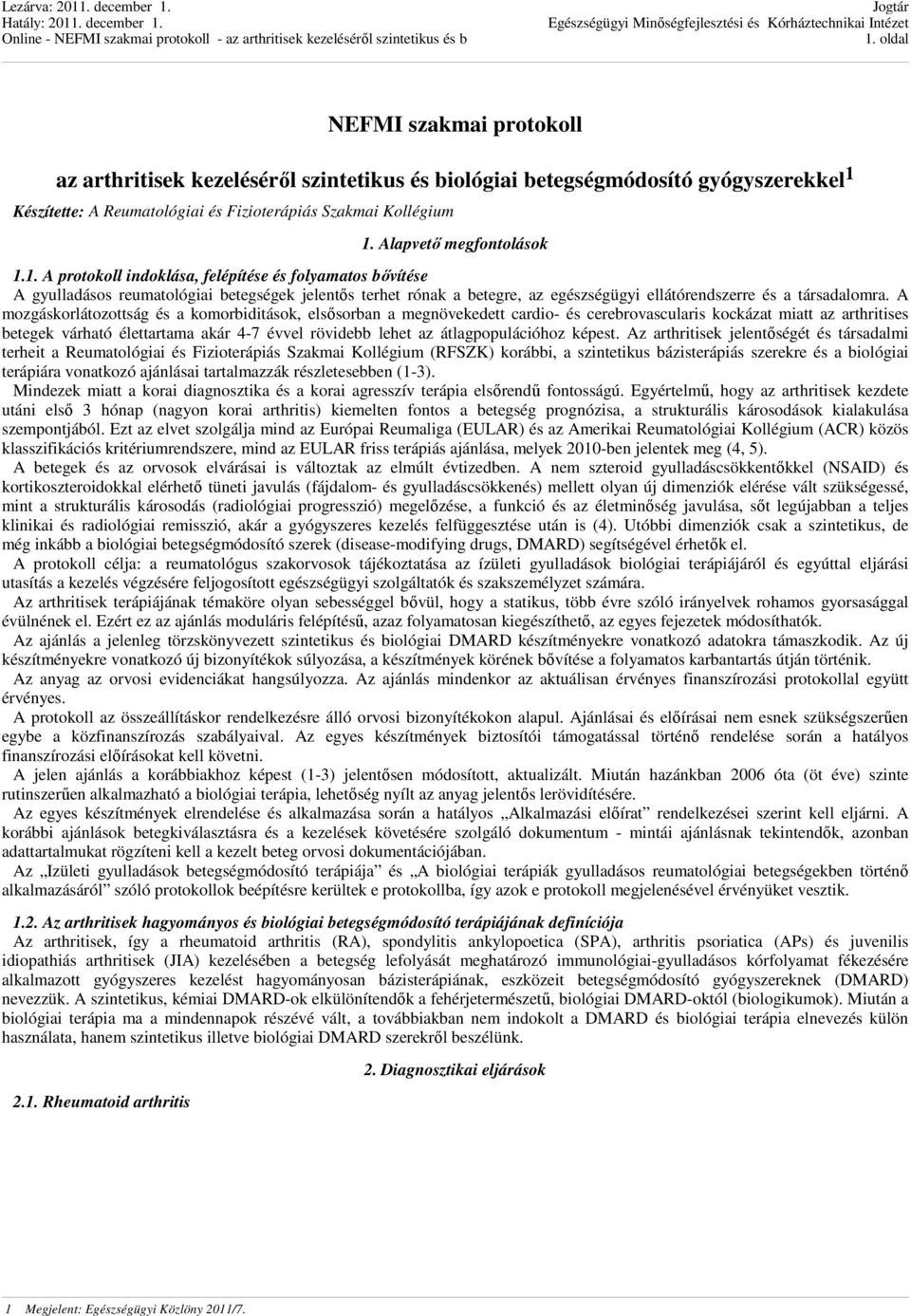 1. A protokoll indoklása, felépítése és folyamatos bővítése A gyulladásos reumatológiai betegségek jelentős terhet rónak a betegre, az egészségügyi ellátórendszerre és a társadalomra.