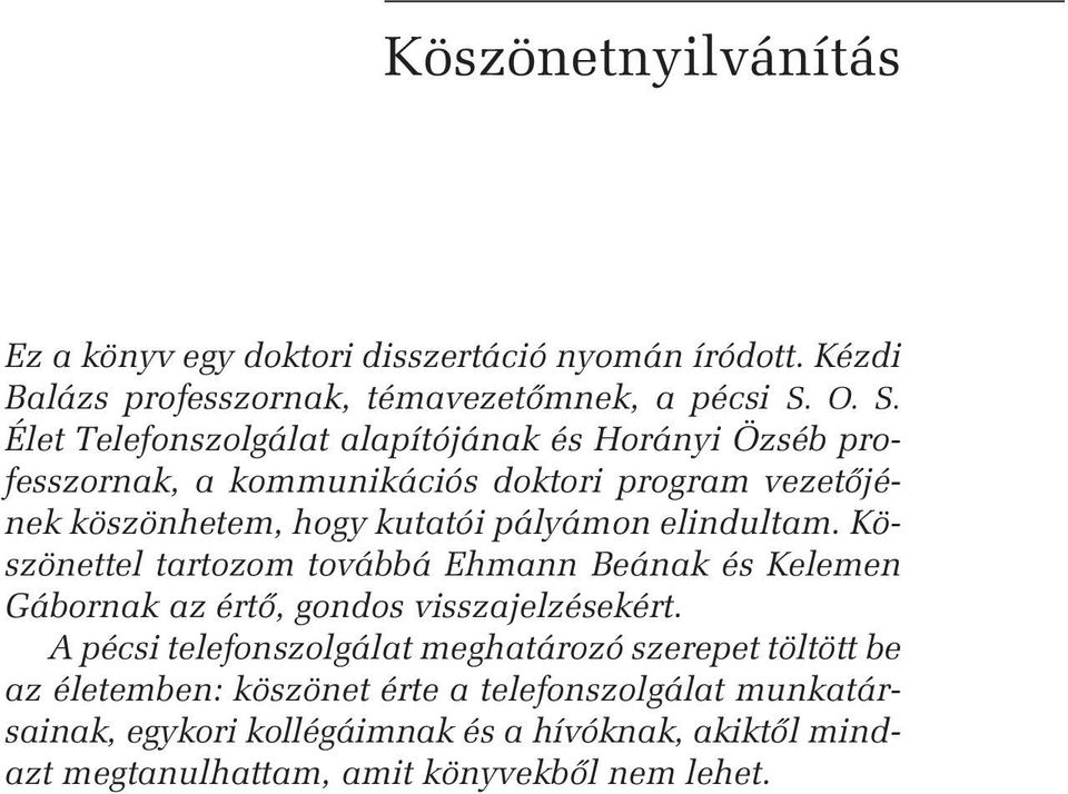 pályámon elindultam. Köszönettel tartozom továbbá Ehmann Beának és Kelemen Gábornak az értõ, gondos visszajelzésekért.