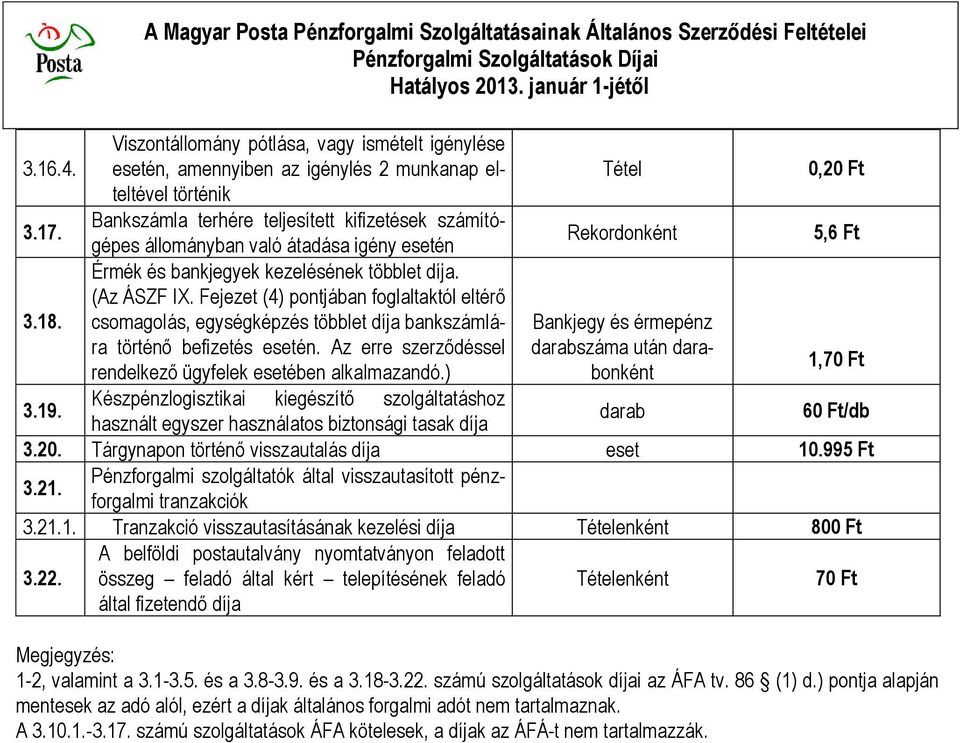 terhére teljesített kifizetések számítógépes állományban való átadása igény esetén Érmék és bankjegyek kezelésének többlet díja. (Az ÁSZF IX.