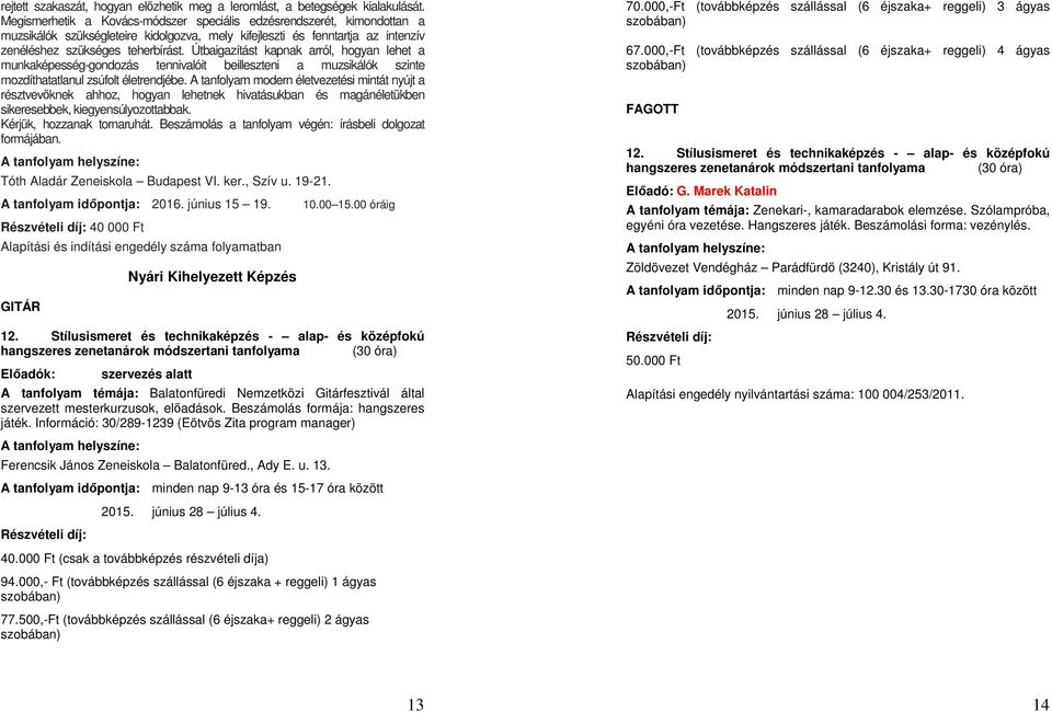 Útbaigazítást kapnak arról, hogyan lehet a munkaképesség-gondozás tennivalóit beilleszteni a muzsikálók szinte mozdíthatatlanul zsúfolt életrendjébe.