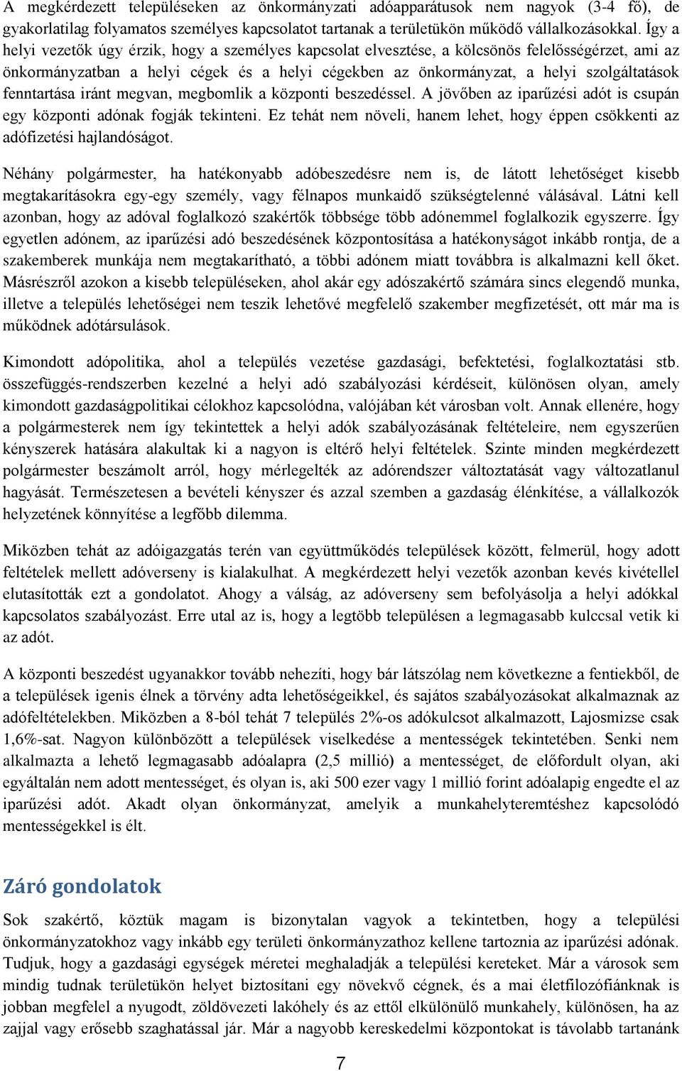 fenntartása iránt megvan, megbomlik a központi beszedéssel. A jövőben az iparűzési adót is csupán egy központi adónak fogják tekinteni.