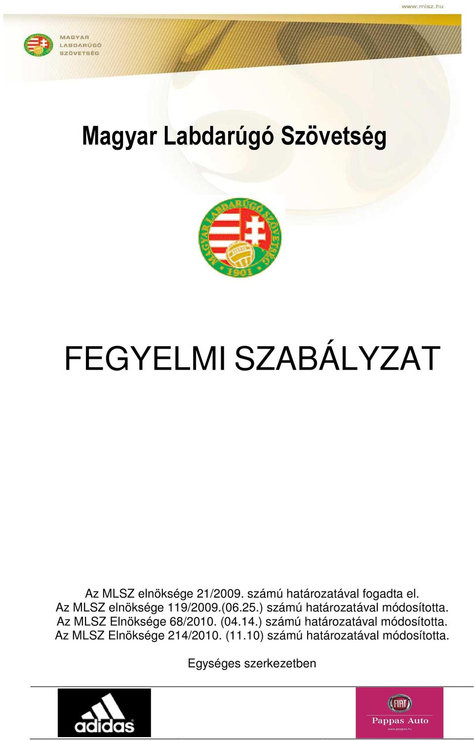 ) számú határozatával módosította. Az MLSZ Elnöksége 68/2010. (04.14.