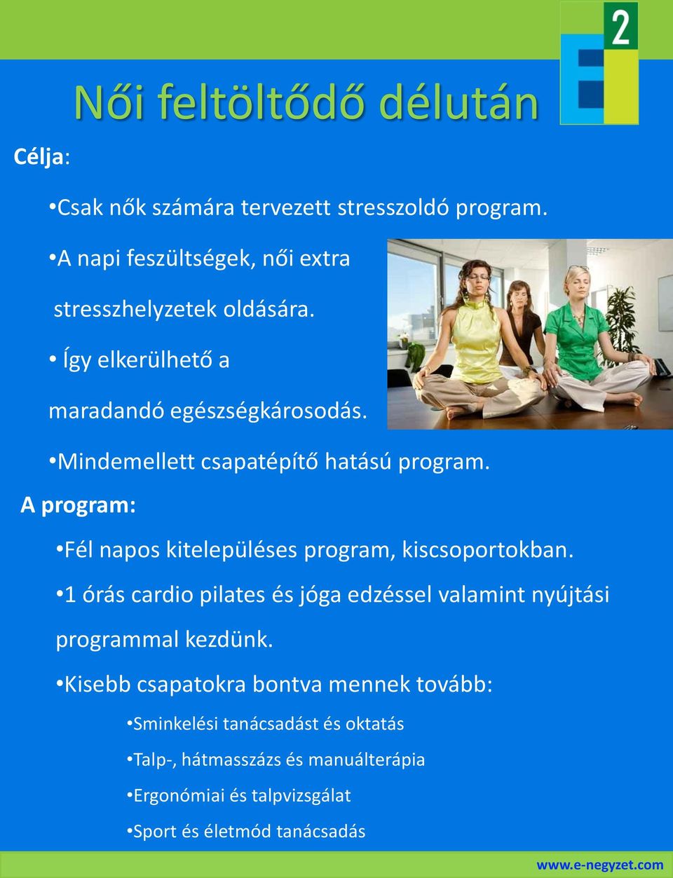 Mindemellett csapatépítő hatású program. A program: Fél napos kitelepüléses program, kiscsoportokban.