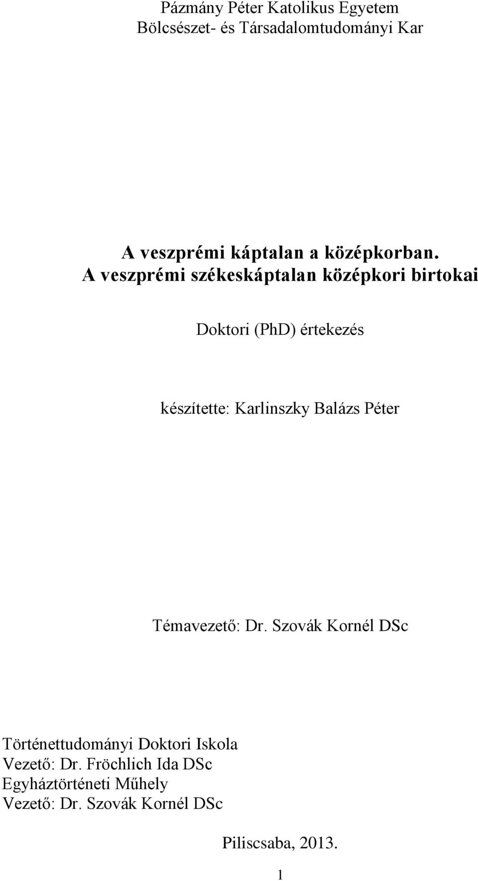 A veszprémi székeskáptalan középkori birtokai Doktori (PhD) értekezés készítette: Karlinszky
