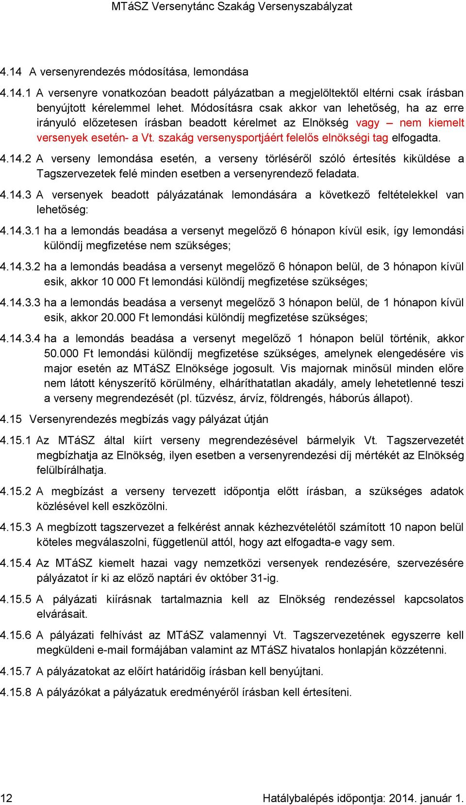 szakág versenysportjáért felelős elnökségi tag elfogadta. 4.14.