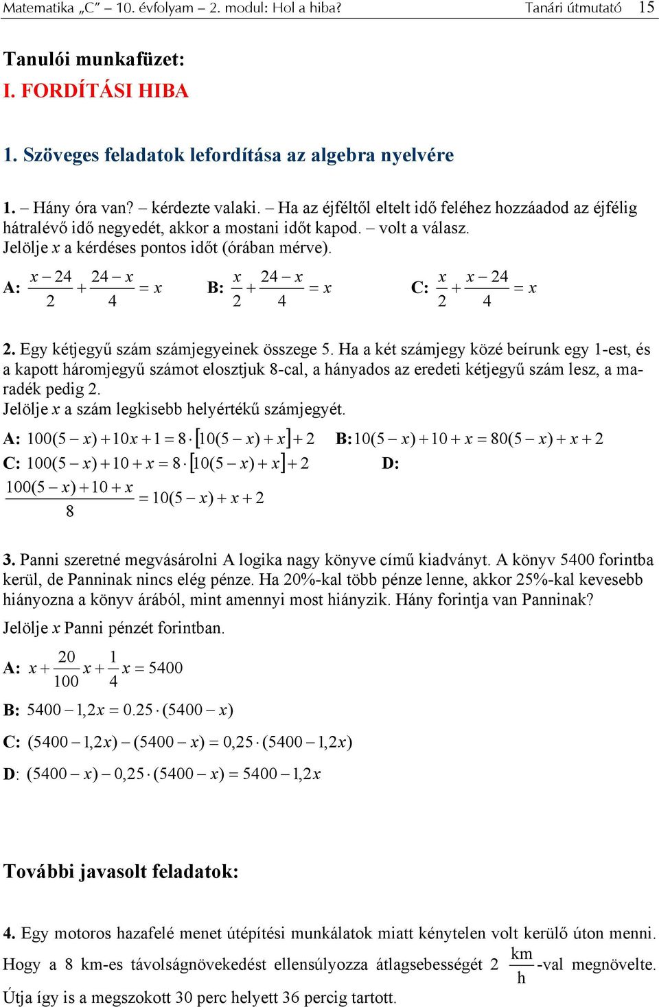 4 4 A: + = 4 4 B: + = 4 4 C: + = 4. Egy kétjegyű szám számjegyeinek összege 5.