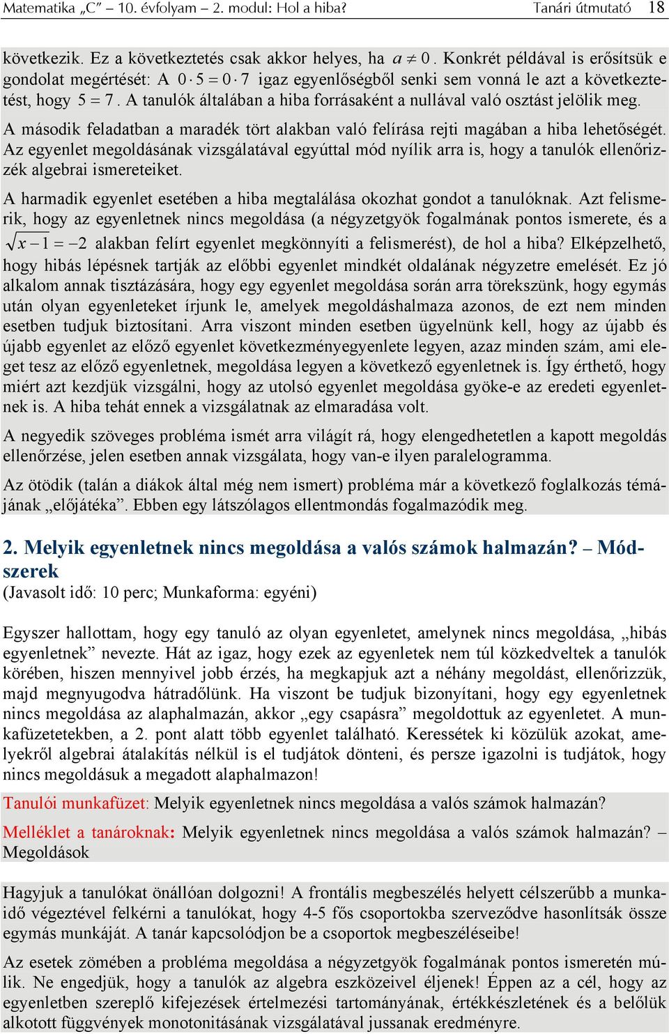 A tanulók általában a hiba forrásaként a nullával való osztást jelölik meg. A második feladatban a maradék tört alakban való felírása rejti magában a hiba lehetőségét.