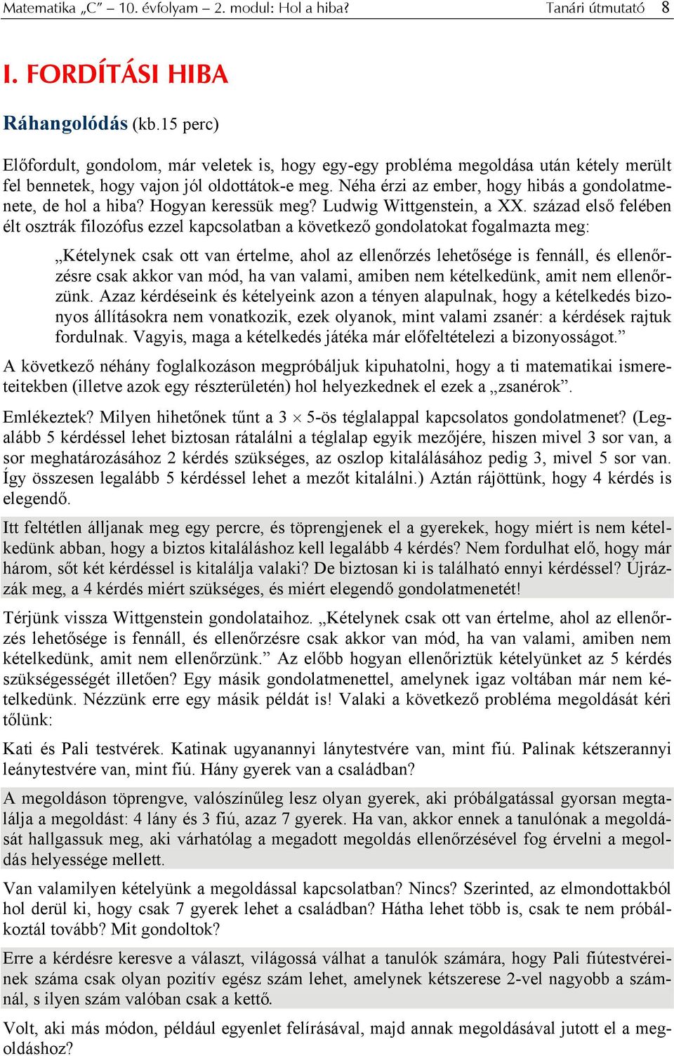 Néha érzi az ember, hogy hibás a gondolatmenete, de hol a hiba? Hogyan keressük meg? Ludwig Wittgenstein, a XX.