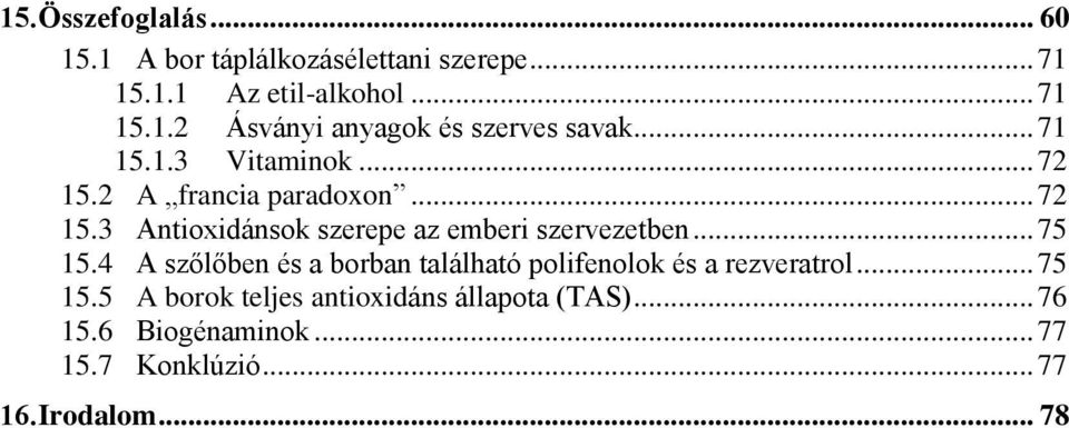 .. 75 15.4 A szőlőben és a borban található polifenolok és a rezveratrol... 75 15.5 A borok teljes antioxidáns állapota (TAS).