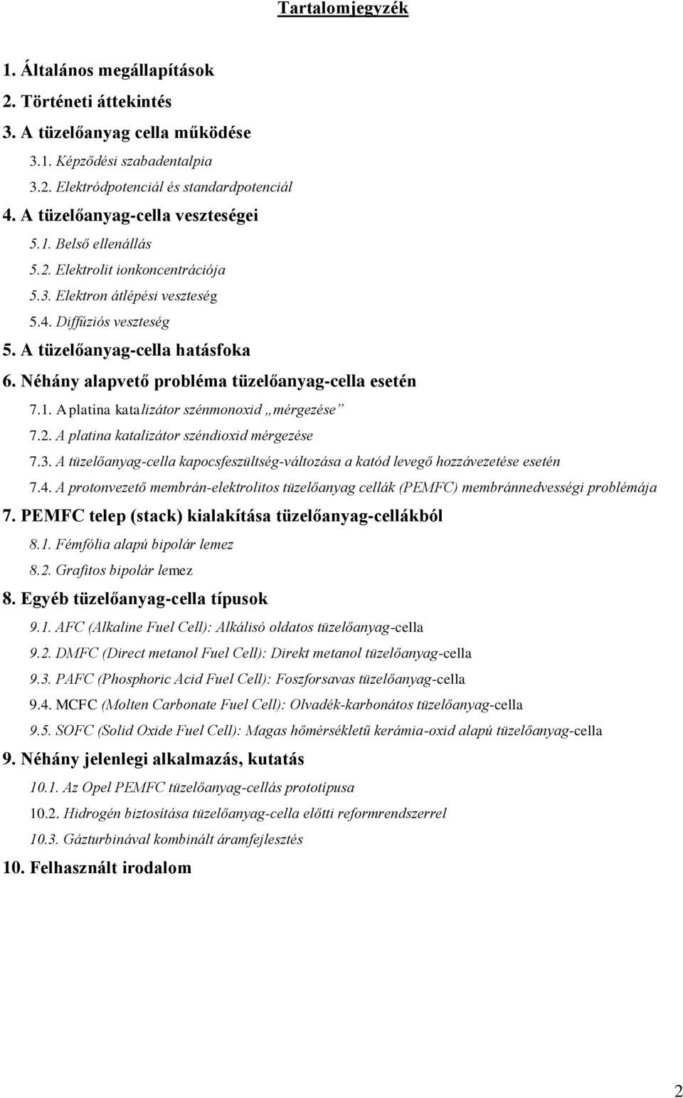 Néhány alapvető probléma tüzelőanyag-cella esetén 7.1. A platina katalizátor szénmonoxid mérgezése 7.. A platina katalizátor széndioxid mérgezése 7.3.