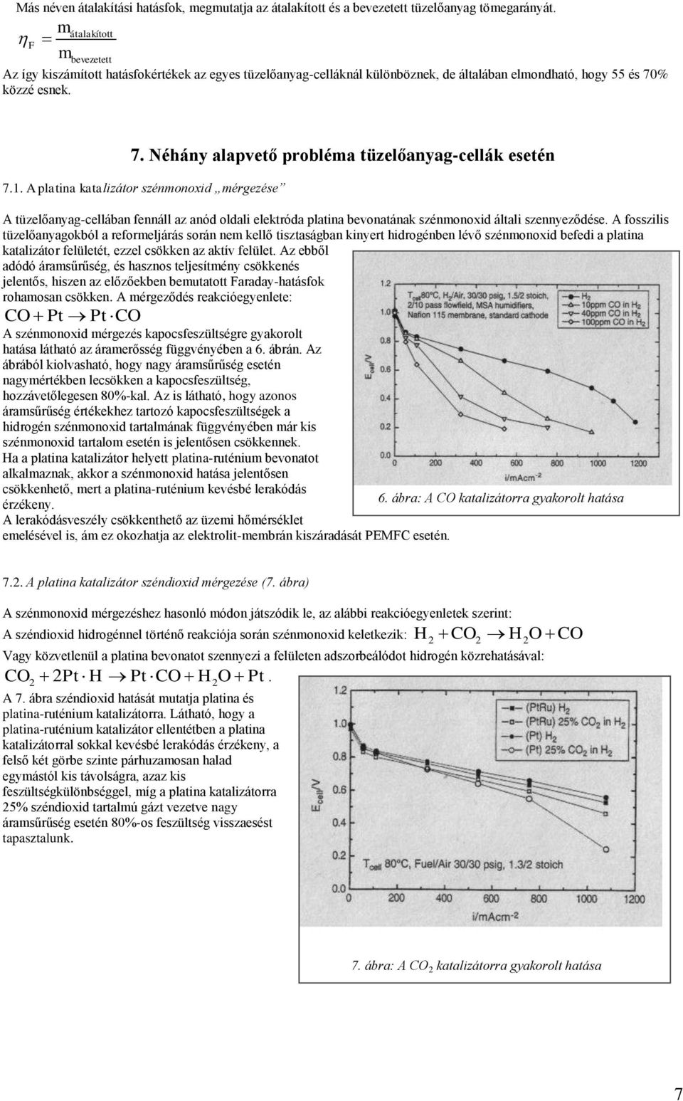 1. A platina katalizátor szénmonoxid mérgezése A tüzelőanyag-cellában fennáll az anód oldali elektróda platina bevonatának szénmonoxid általi szennyeződése.