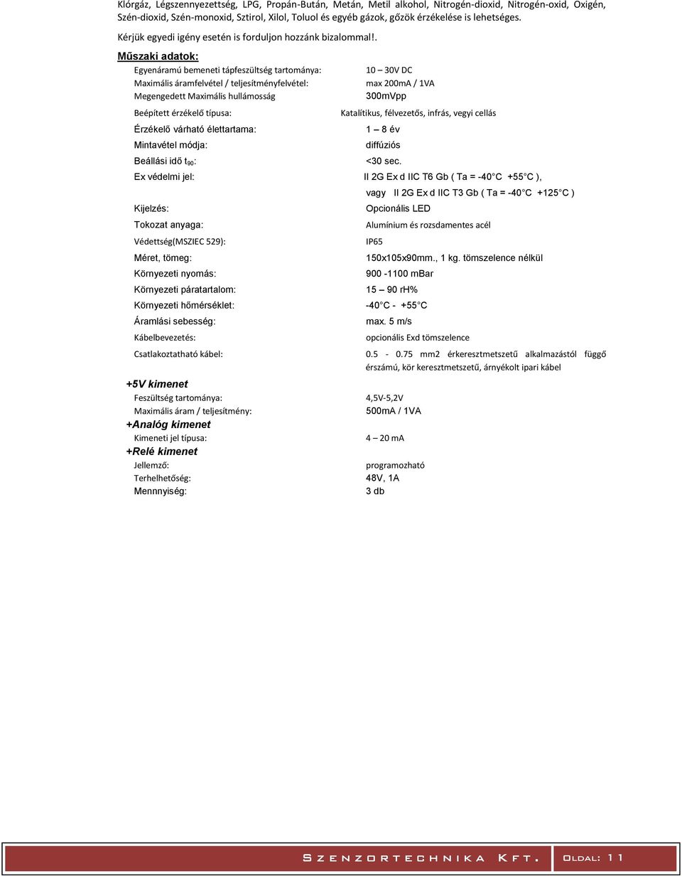 . Egyenáramú bemeneti tápfeszültség tartománya: Maximális áramfelvétel / teljesítményfelvétel: Megengedett Maximális hullámosság Beépített érzékelő típusa: Érzékelő várható élettartama: Mintavétel