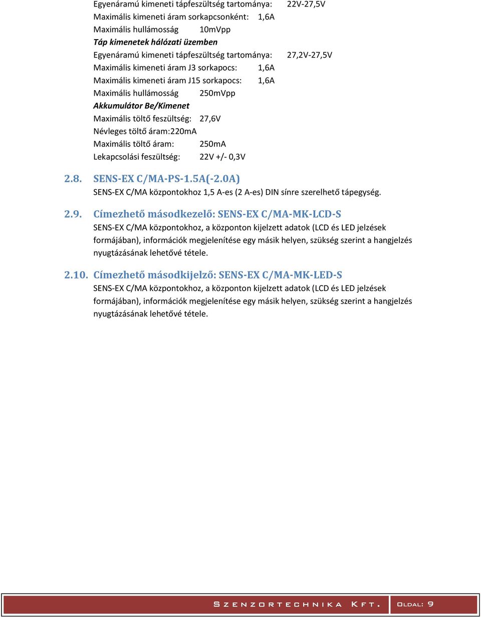 220mA Maximális töltő áram: 250mA Lekapcsolási feszültség: 22V +/- 0,3V 22V-27,5V 27,2V-27,5V 2.8. SENS-EX C/MA-PS-1.5A(-2.
