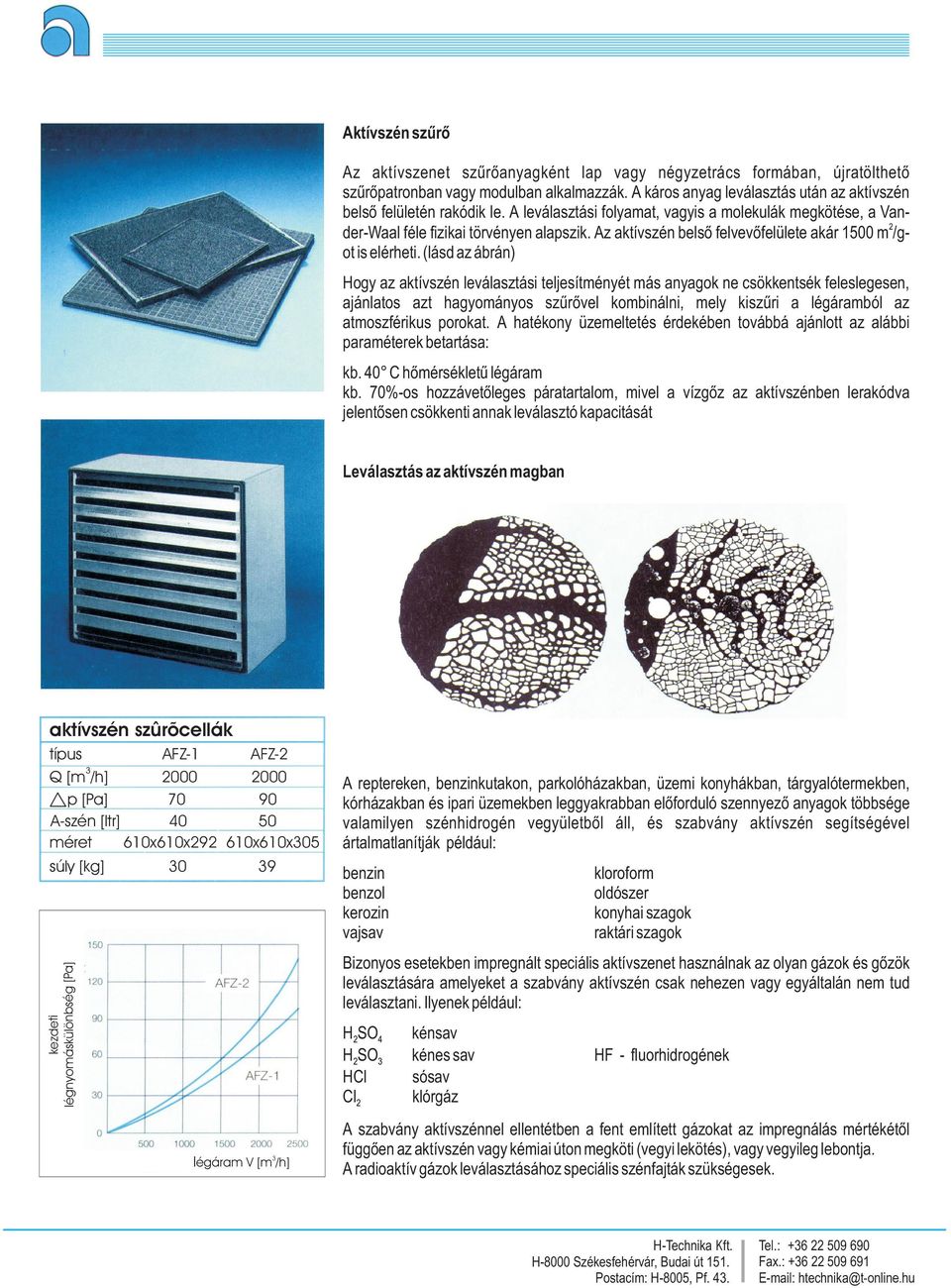 Az aktívszén belsõ felvevõfelülete akár 1500 m2/got is elérheti.