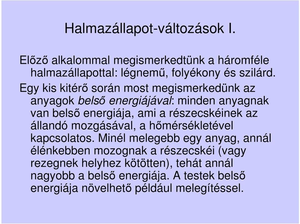 részecskéinek az állandó mozgásával, a hőmérsékletével kapcsolatos.