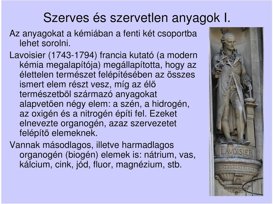 ismert elem részt vesz, míg az élő természetből származó anyagokat alapvetően négy elem: a szén, a hidrogén, az oxigén és a nitrogén építi