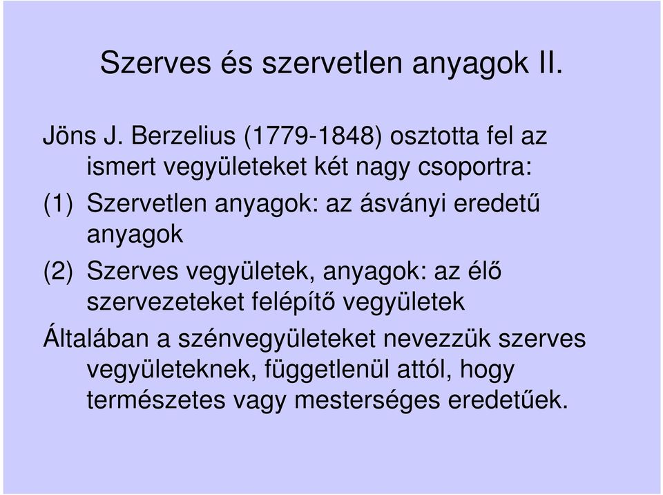 anyagok: az ásványi eredetű anyagok (2) Szerves vegyületek, anyagok: az élő szervezeteket