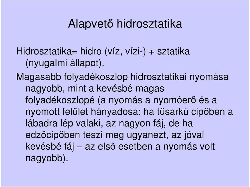 nyomás a nyomóerő és a nyomott felület hányadosa: ha tűsarkú cipőben a lábadra lép valaki, az