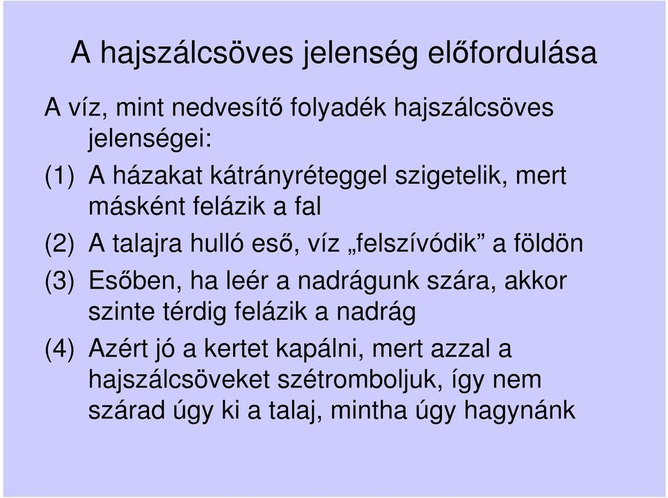 a földön (3) Esőben, ha leér a nadrágunk szára, akkor szinte térdig felázik a nadrág (4) Azért jó a