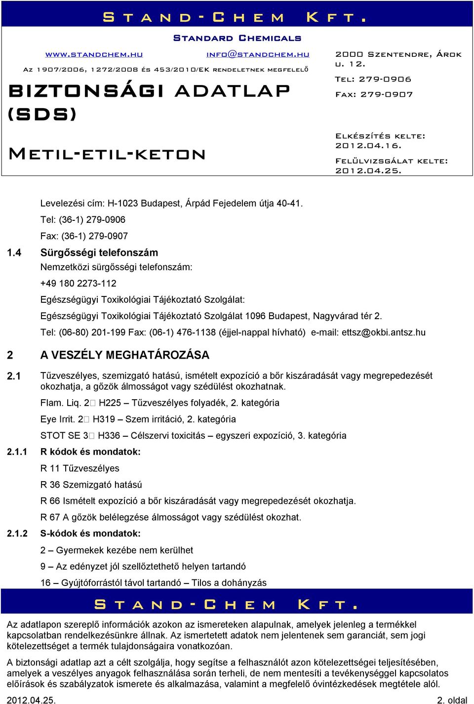 tér 2. Tel: (06-80) 201-199 Fax: (06-1) 476-1138 (éjjel-nappal hívható) e-mail: ettsz@okbi.antsz.hu 2 A VESZÉLY MEGHATÁROZÁSA 2.