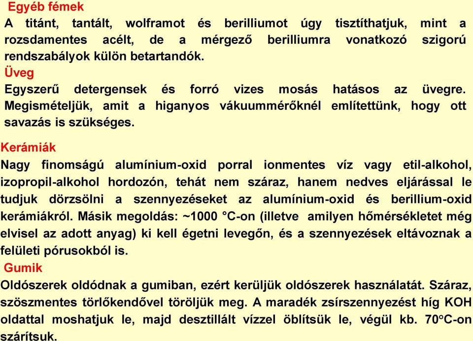 Kerámiák Nagy finomságú alumínium-oxid porral ionmentes víz vagy etil-alkohol, izopropil-alkohol hordozón, tehát nem száraz, hanem nedves eljárással le tudjuk dörzsölni a szennyezéseket az