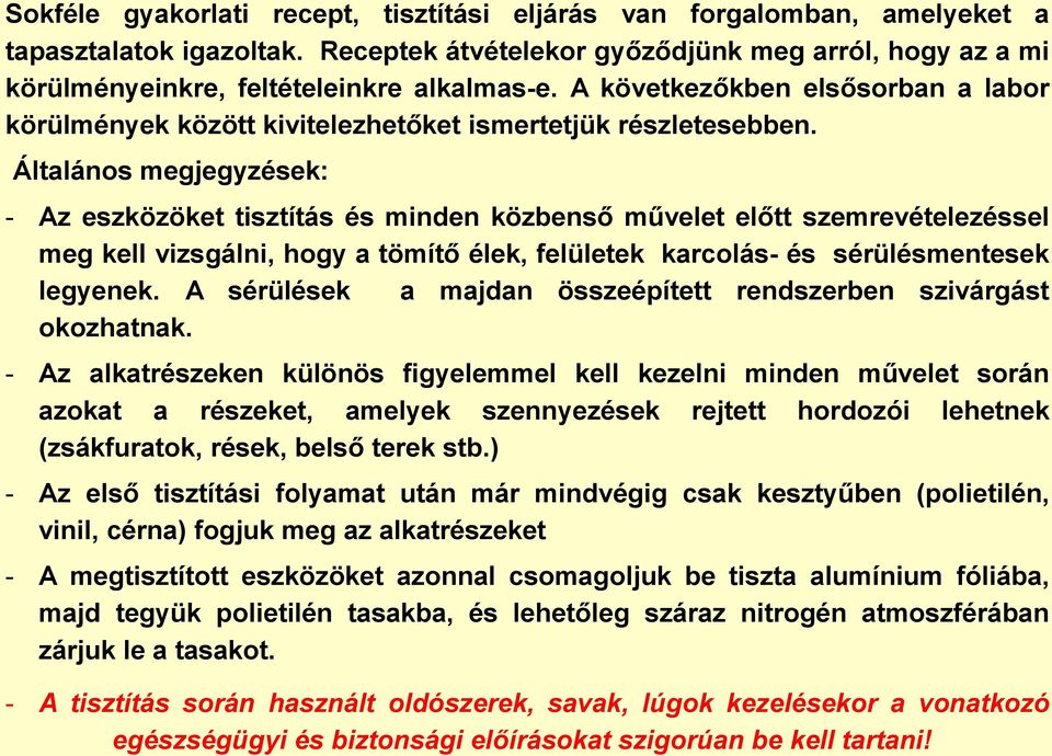 Általános megjegyzések: - Az eszközöket tisztítás és minden közbenső művelet előtt szemrevételezéssel meg kell vizsgálni, hogy a tömítő élek, felületek karcolás- és sérülésmentesek legyenek.