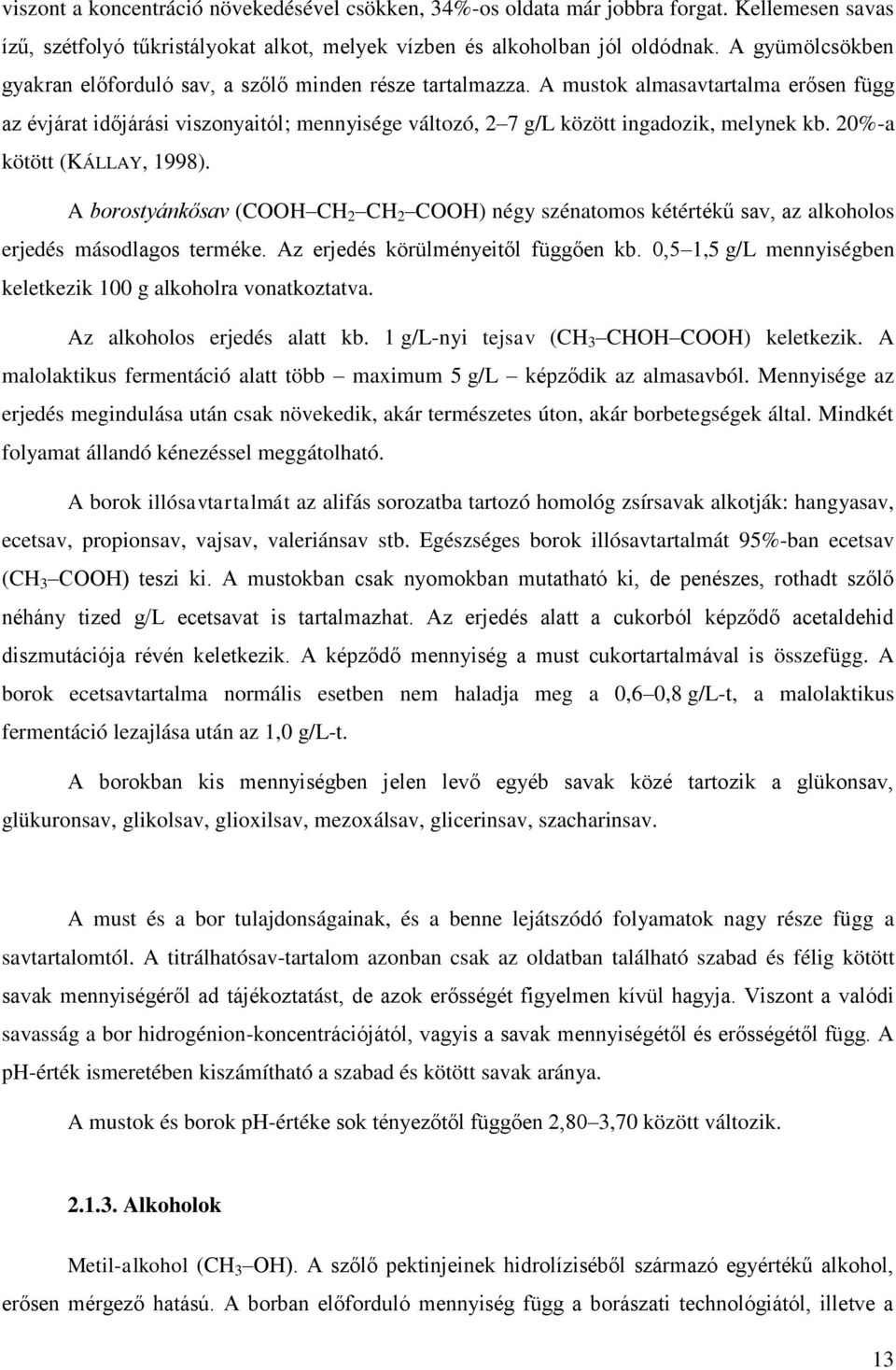 A mustok almasavtartalma erősen függ az évjárat időjárási viszonyaitól; mennyisége változó, 2 7 g/l között ingadozik, melynek kb. 20%-a kötött (KÁLLAY, 1998).