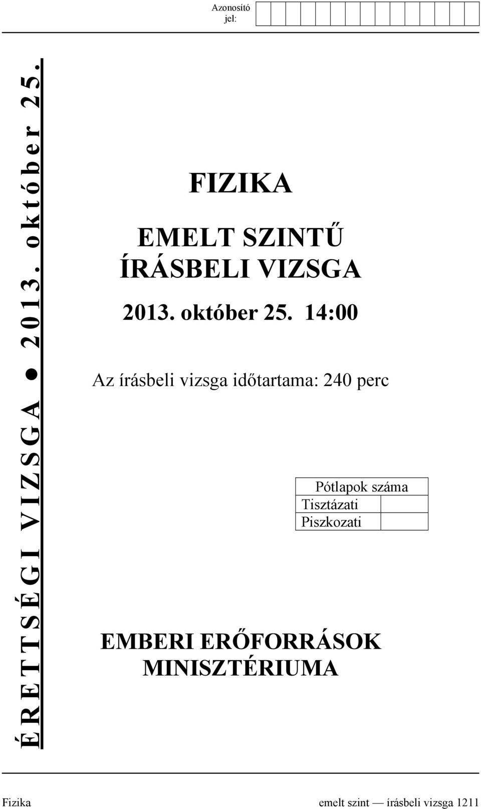 14:00 Az írásbeli vizsga időtartama: 240 perc Pótlapok száma