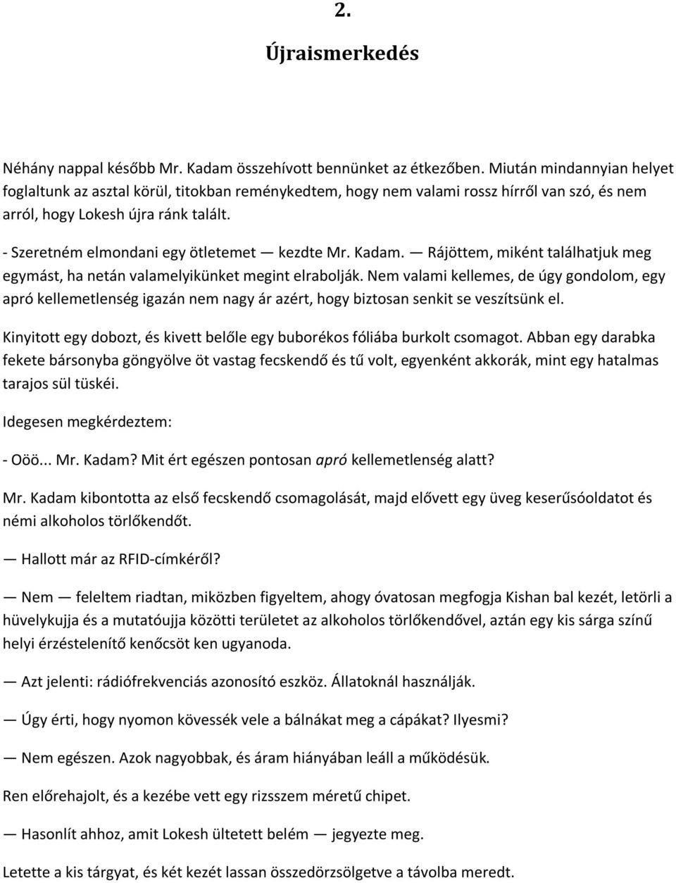 - Szeretném elmondani egy ötletemet kezdte Mr. Kadam. Rájöttem, miként találhatjuk meg egymást, ha netán valamelyikünket megint elrabolják.