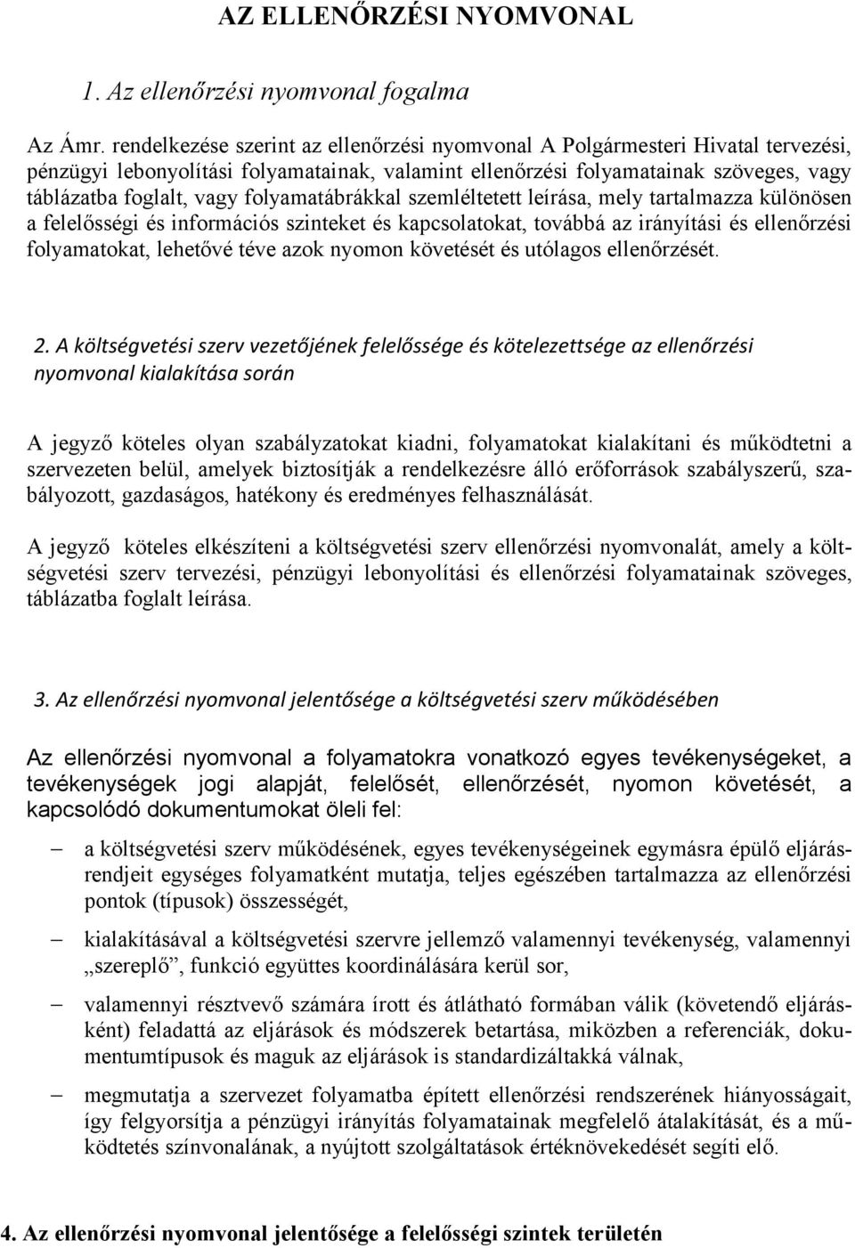 folyamatábrákkal szemléltetett leírása, mely tartalmazza különösen a felelősségi és információs szinteket és kapcsolatokat, továbbá az irányítási és ellenőrzési folyamatokat, lehetővé téve azok