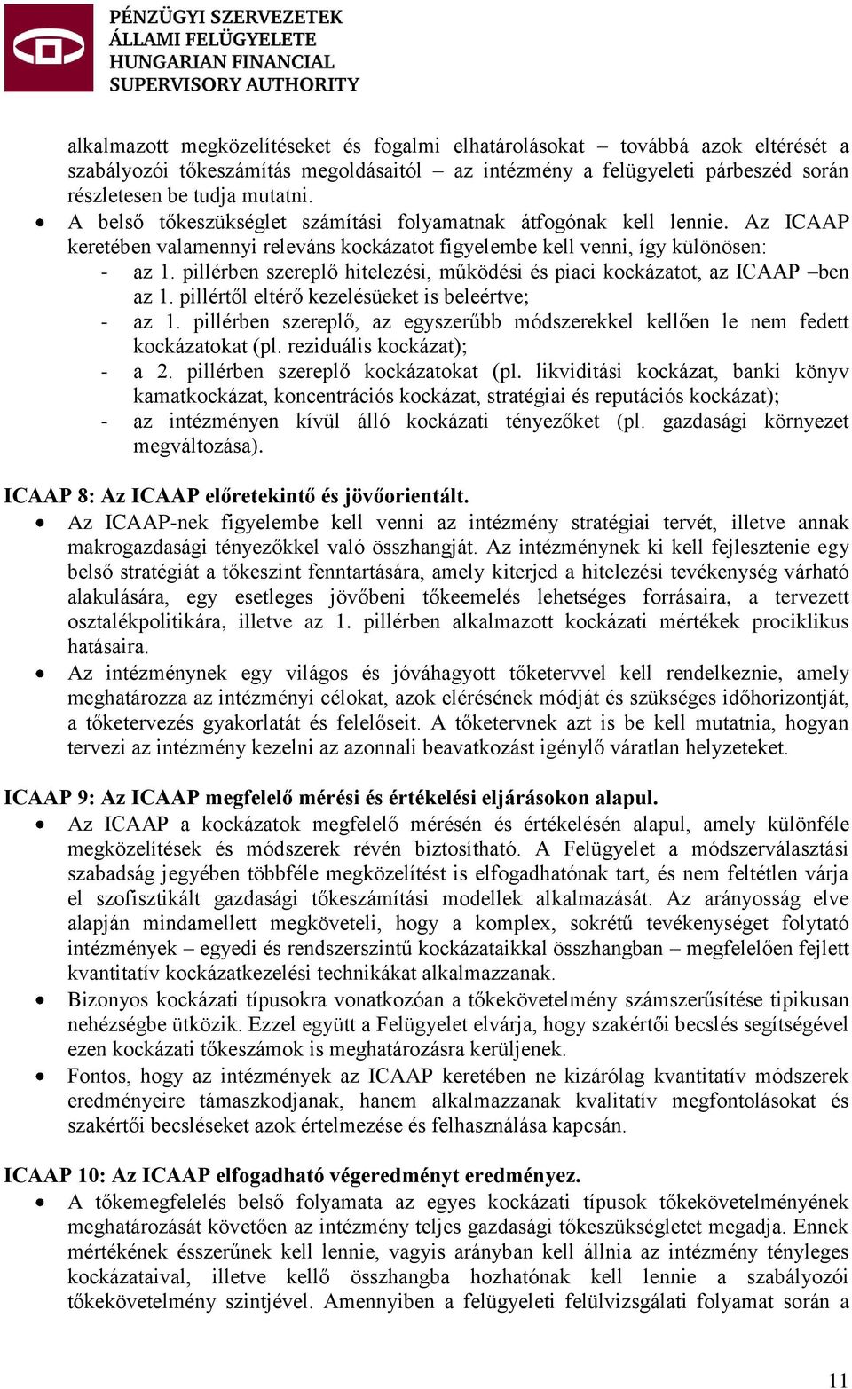 pillérben szereplő hitelezési, működési és piaci kockázatot, az ICAAP ben az 1. pillértől eltérő kezelésüeket is beleértve; - az 1.