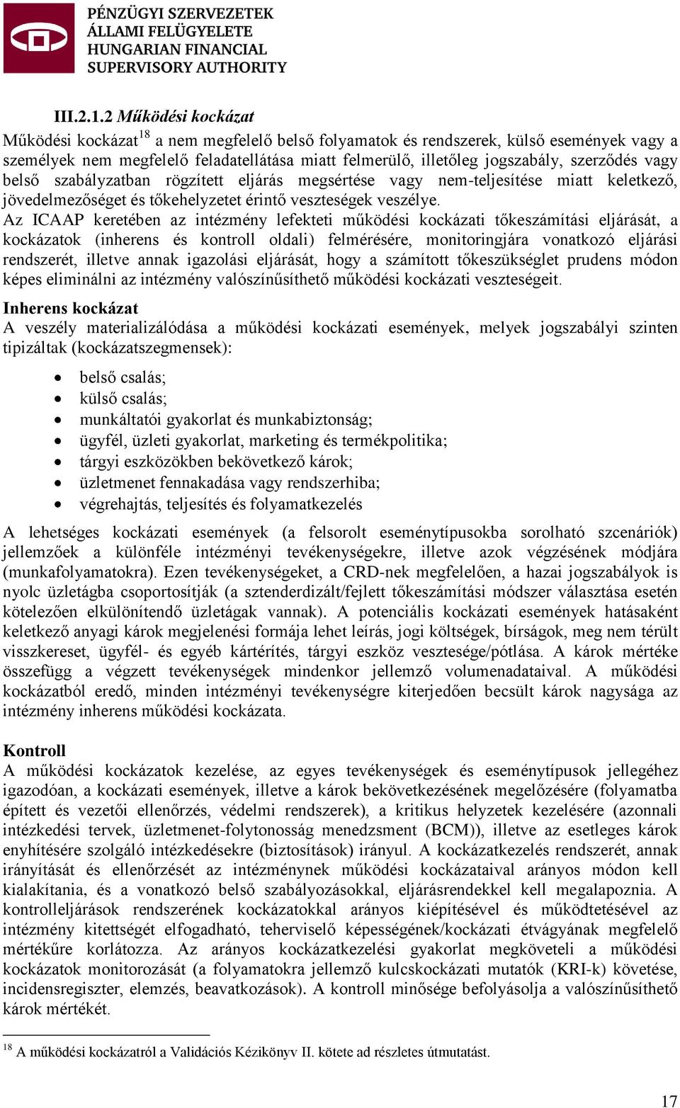 szerződés vagy belső szabályzatban rögzített eljárás megsértése vagy nem-teljesítése miatt keletkező, jövedelmezőséget és tőkehelyzetet érintő veszteségek veszélye.