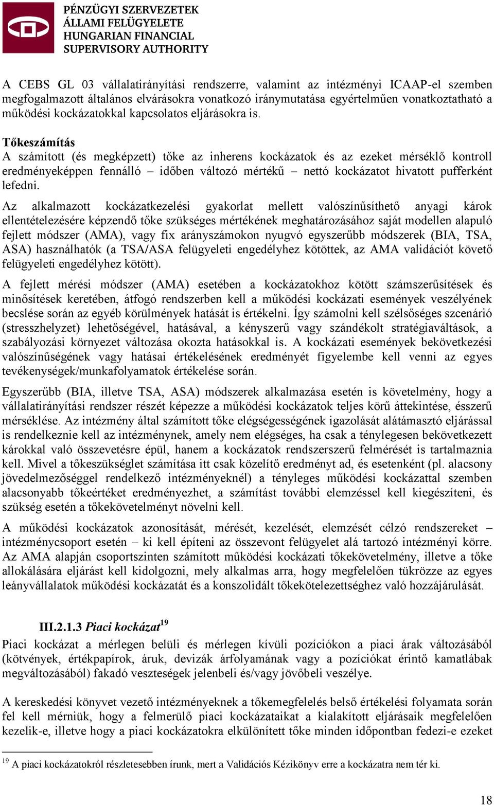 Tőkeszámítás A számított (és megképzett) tőke az inherens kockázatok és az ezeket mérséklő kontroll eredményeképpen fennálló időben változó mértékű nettó kockázatot hivatott pufferként lefedni.