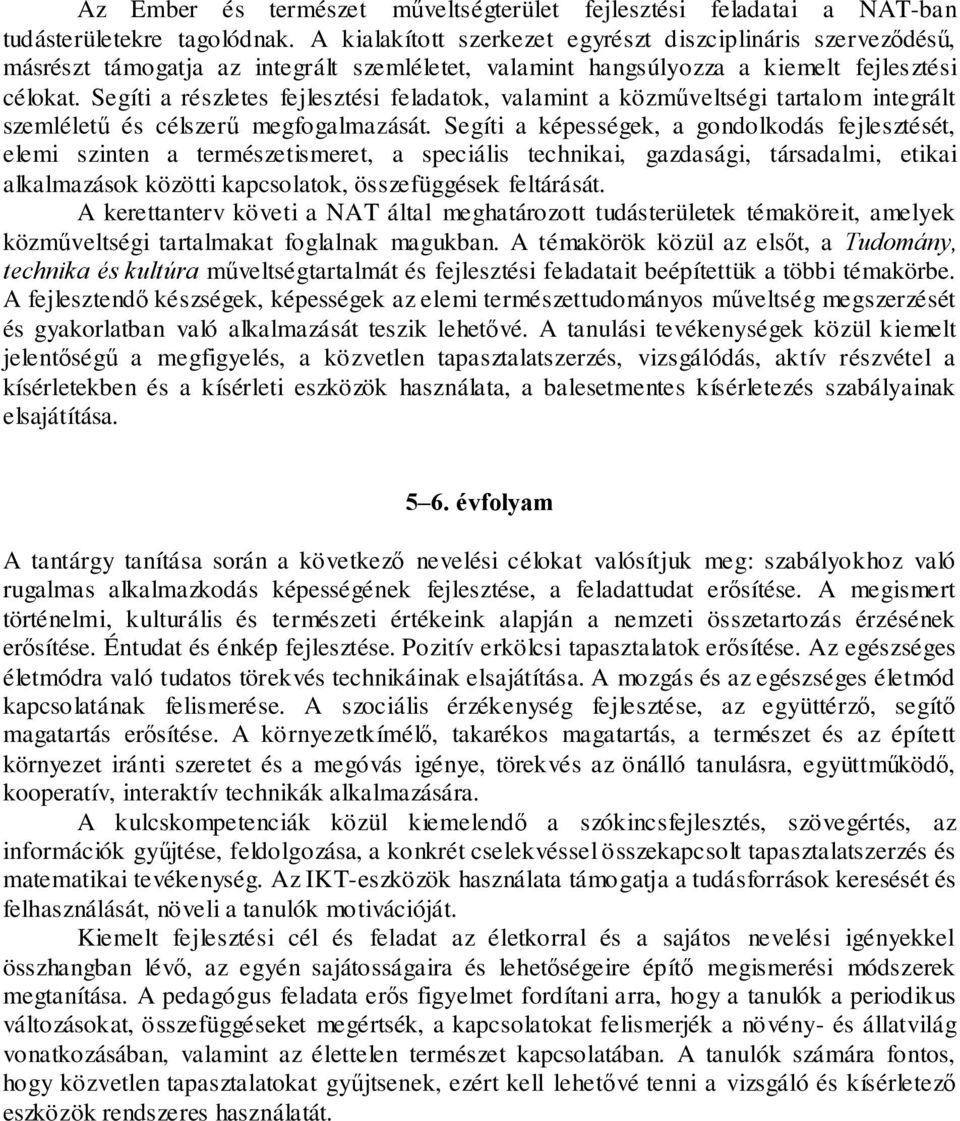 Segíti a részletes fejlesztési feladatok, valamint a közműveltségi tartalom integrált szemléletű és célszerű megfogalmazását.