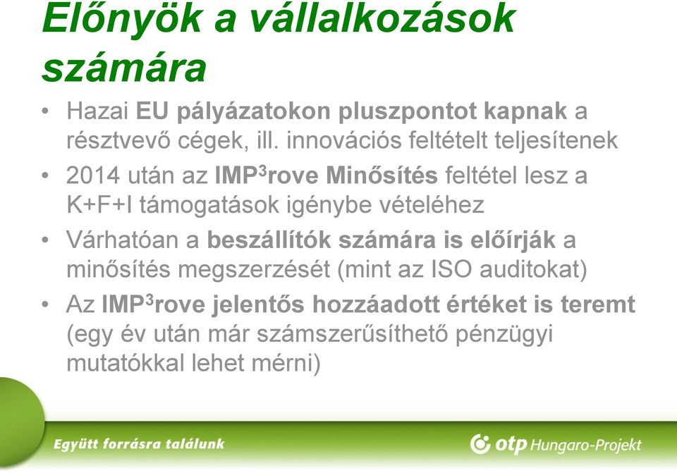 igénybe vételéhez Várhatóan a beszállítók számára is előírják a minősítés megszerzését (mint az ISO